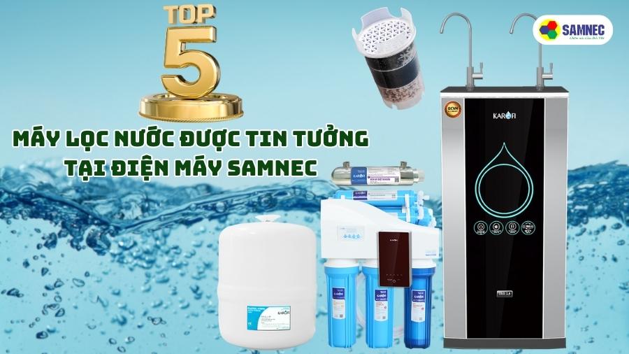 Top 5 máy lọc nước được tin tưởng tại Điện máy SAMNEC