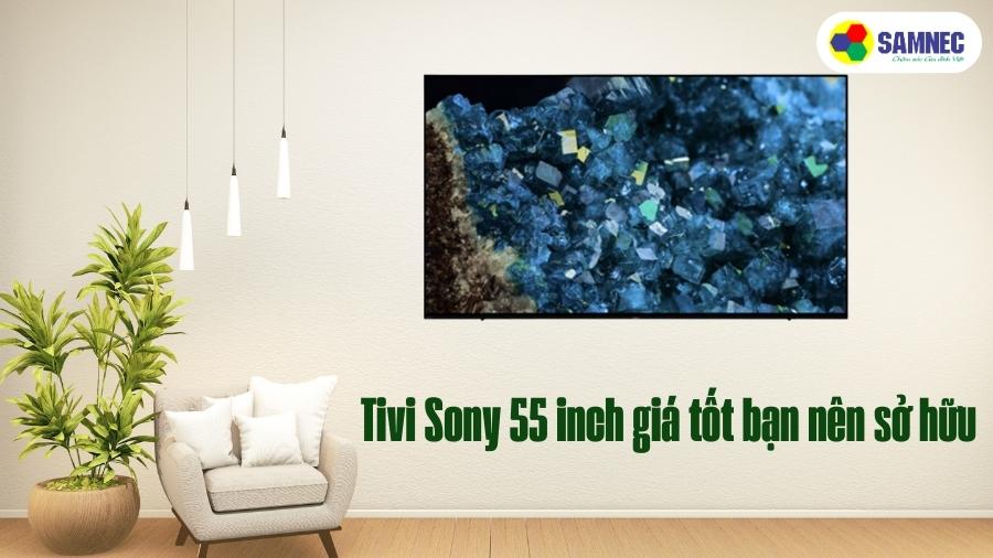 Tivi Sony 55 inch giá tốt bạn nên sở hữu