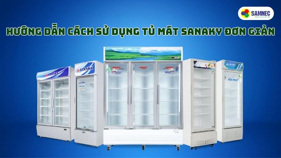 Hướng dẫn cách sử dụng tủ mát Sanaky đơn giản