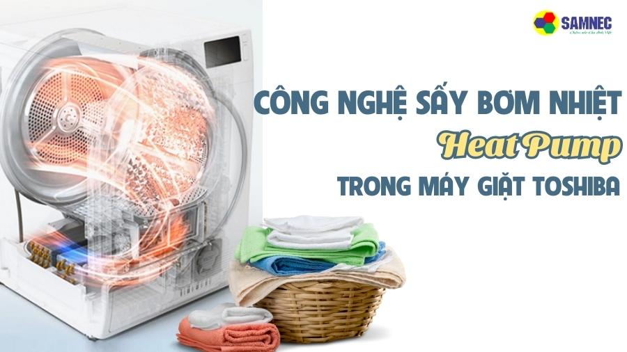 Giải mã công nghệ sấy bơm nhiệt Heat Pump trong máy giặt Toshiba