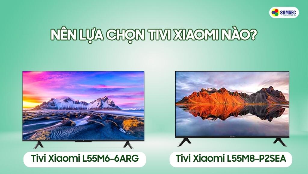 Nên lựa chọn tivi Xiaomi nào?