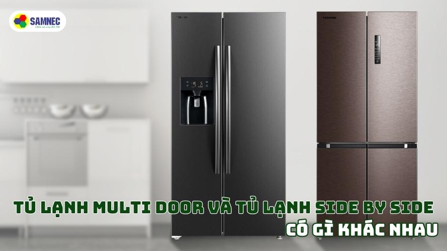 Tủ lạnh Multi door và tủ lạnh Side by side có gì khác nhau