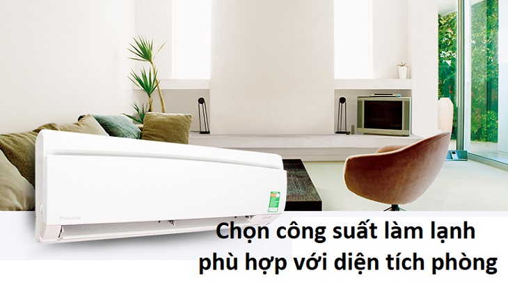 Nên sử dụng máy lạnh có công suất phù hợp với diện tích nơi bạn ở