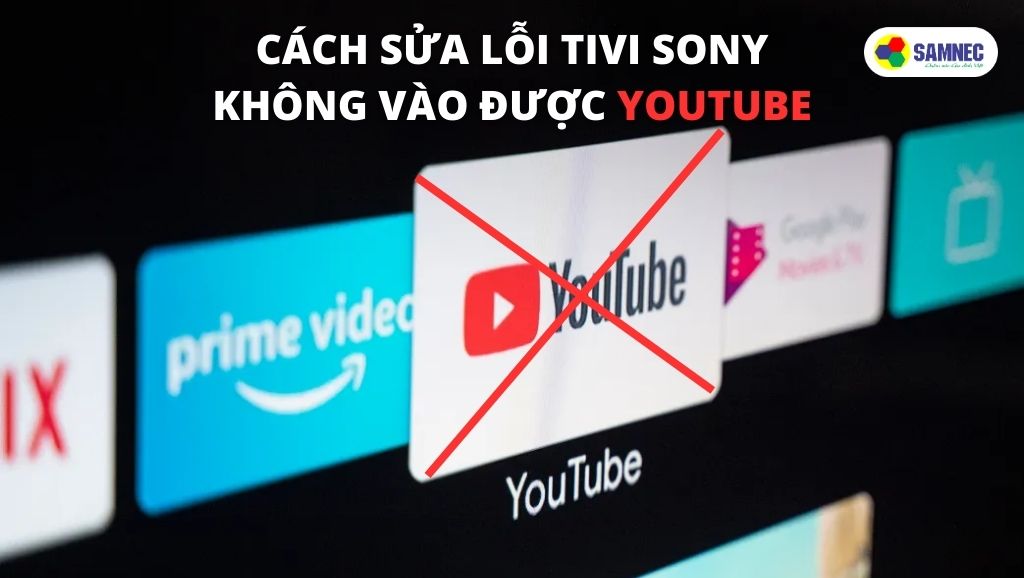 Cách sửa lỗi tivi Sony không vào được Youtube