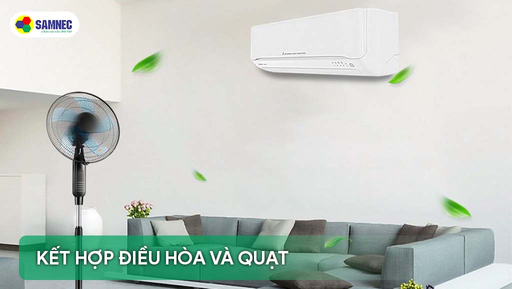 Dùng điều hòa tiết kiệm điện hơn nhờ sử dụng kết hợp điều hòa và quạt