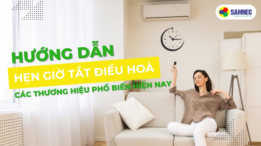 Hướng dẫn hẹn giờ tắt điều hòa các thương hiệu phổ biến hiện nay