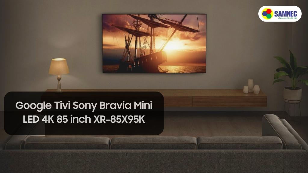 Tivi Sony Mini LED XR-85X95K có thiết kế và hiệu năng vượt trội