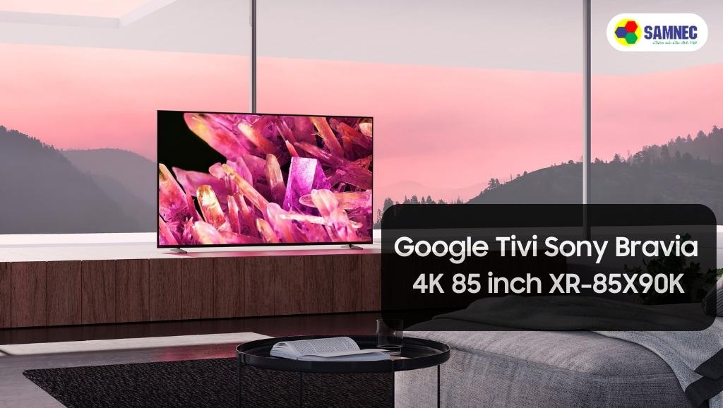 Tivi Sony XR-85X90K có thiết kế và âm thanh tuyệt vời