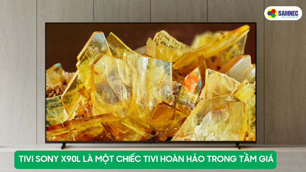 Tivi Sony X90L là lựa chọn tuyệt vời trong tầm giá