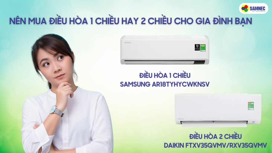 Nên mua điều hòa 1 chiều hay 2 chiều cho gia đình bạn