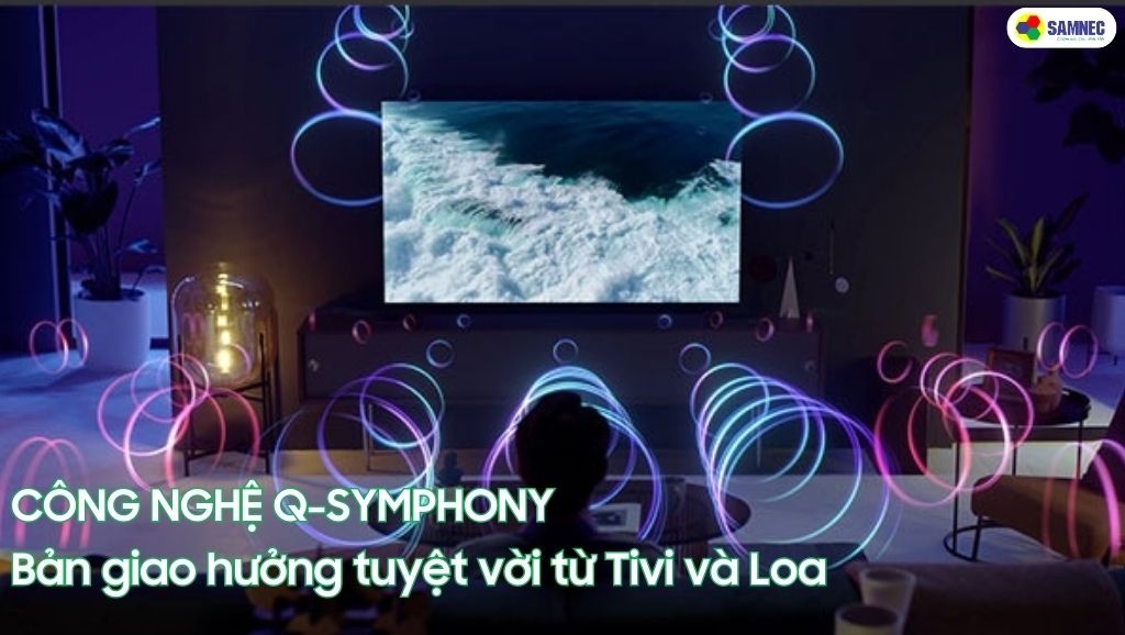 Bản giao hưởng độc đáo từ sự kết hợp giữa tivi và loa nhờ công nghệ Q-Symphony