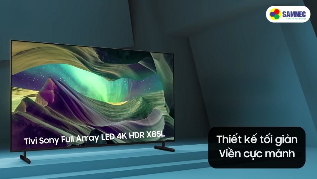 Thiết kế tối giản, sang trọng của Tivi Sony X85L