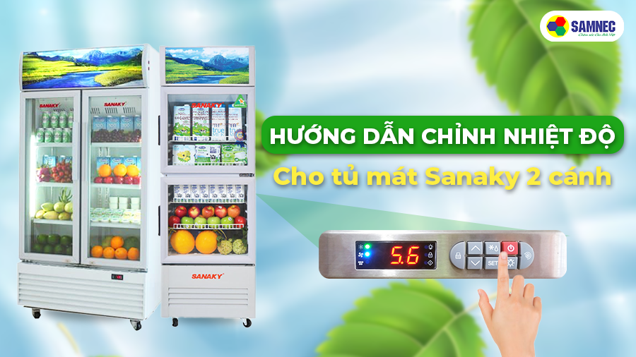 Hướng dẫn chỉnh nhiệt độ cho tủ mát Sanaky 2 cánh