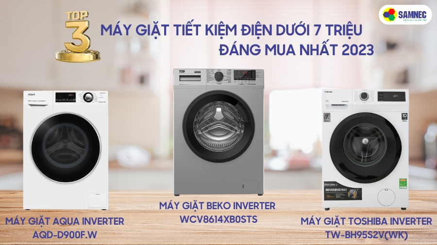 Top 3 máy giặt tiết kiệm điện dưới 7 triệu đáng mua nhất 2023