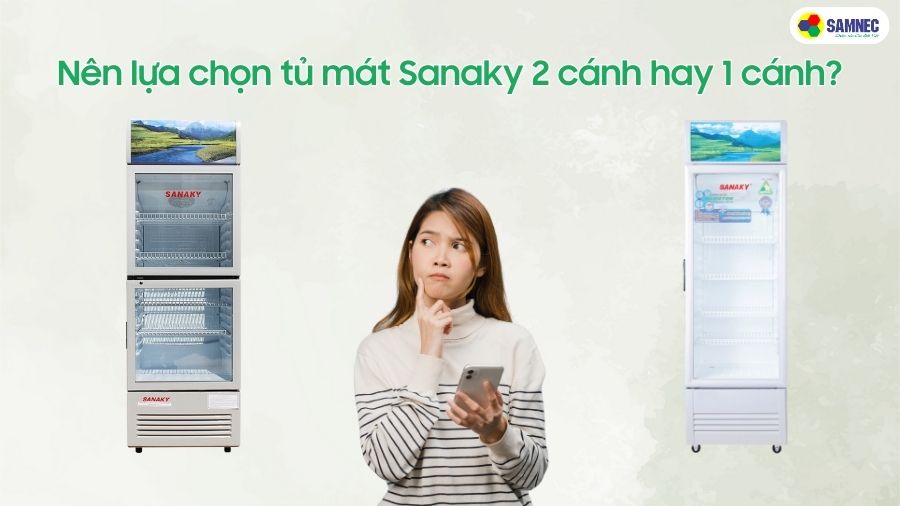 Nên lựa chọn tủ mát Sanaky 2 cánh hay 1 cánh?