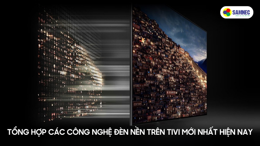 Tổng hợp các công nghệ đèn nền trên tivi mới nhất hiện nay