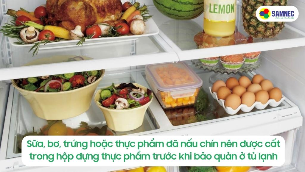 Sữa, bơ, trứng hoặc thực phẩm chín nên được đóng hộp trước khi cho vào tủ lạnh