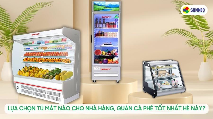 Lựa chọn tủ mát nào cho nhà hàng, quán cà phê tốt nhất hè này?