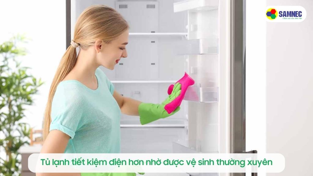 Vệ sinh tủ lạnh thường xuyên giúp tiết kiệm điện