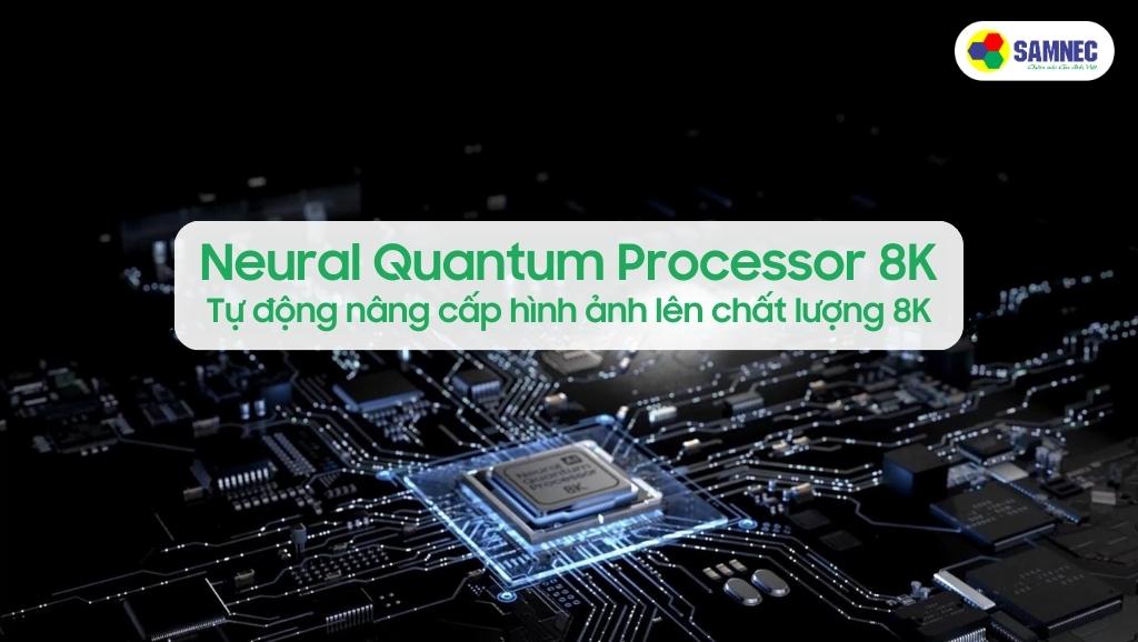 Bộ xử lý Neural Quantum Processor 8K của Tivi Samsung QN900C