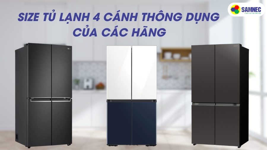 Size tủ lạnh 4 cánh thông dụng của các hãng để bạn tham khảo