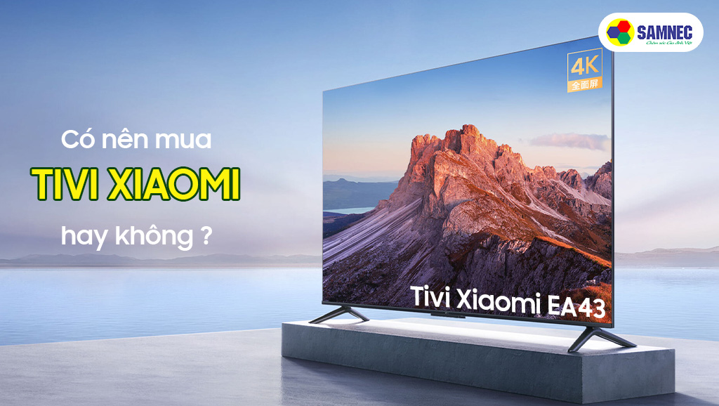 Có nên mua tivi Xiaomi hay không