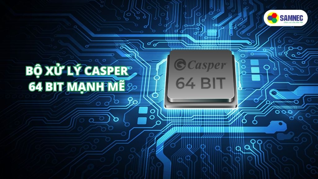 Bộ xử lý Casper 64 BIT mạnh mẽ trên tivi Casper Orchid 4K 55 inch 55UW6000