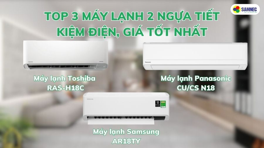 Top 3 máy lạnh 2 ngựa tiết kiệm điện, giá tốt nhất