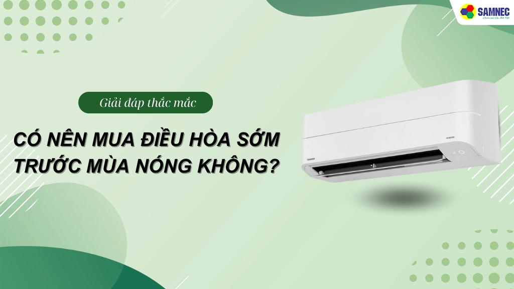 Có nên mua điều hòa sớm không