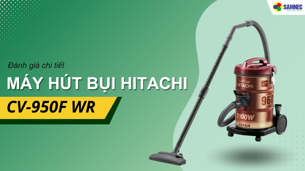 Đánh giá máy hút bụi Hitachi CV-950F WR