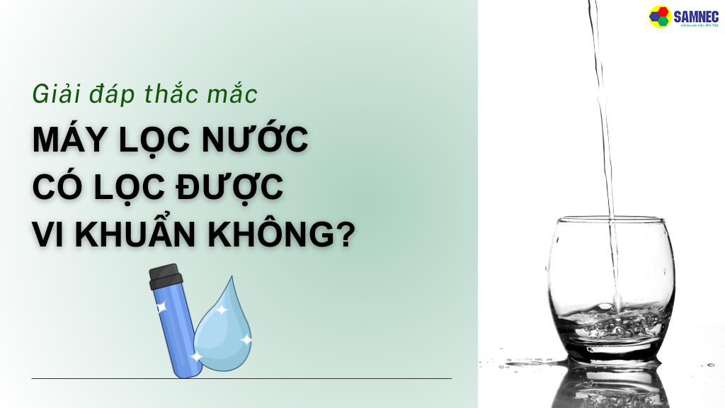 Máy lọc nước có lọc được vi khuẩn không?