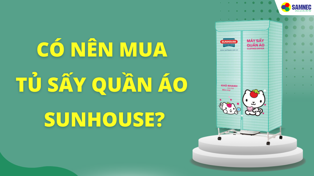 có nên mua tủ sấy quần áo sunhouse không?