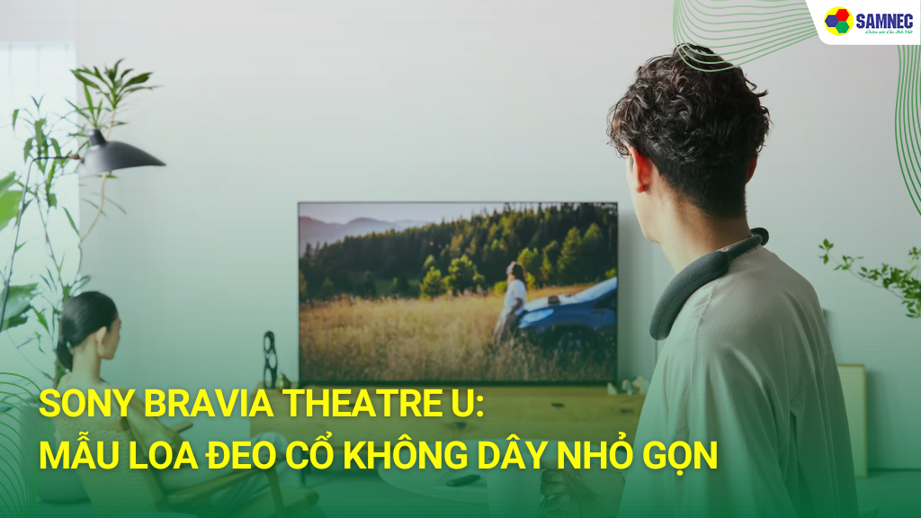 Sony BRAVIA Theatre U: Mẫu loa đeo cổ không dây nhỏ gọn