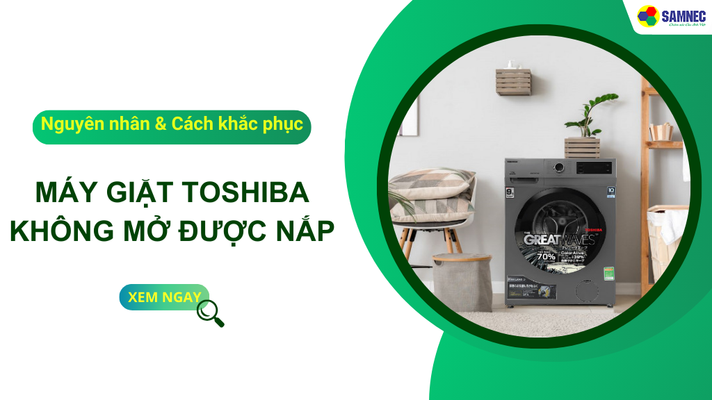 cách mở nắp máy giặt toshiba khi bị khóa
