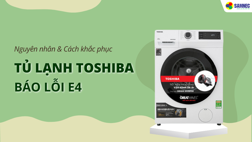  Lỗi E4 máy giặt Toshiba là gì?
