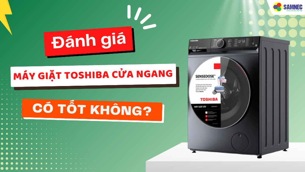 Máy giặt lồng ngang Toshiba có tốt không?