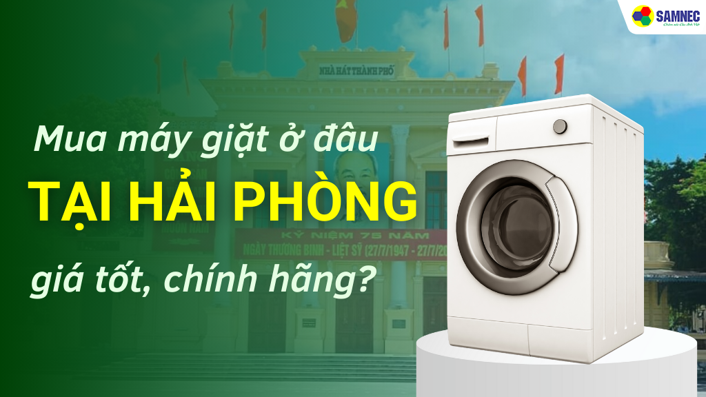 mua máy giặt ở đâu hải phòng chính hãng, giá tốt