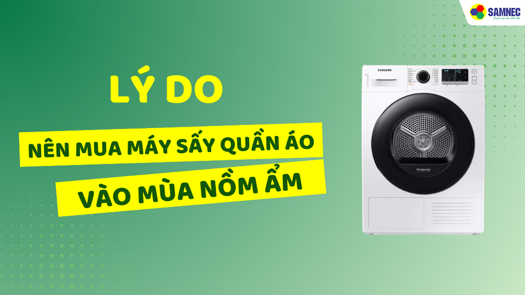 tại sao nên mua máy sấy quần áo vào mùa nồm ẩm