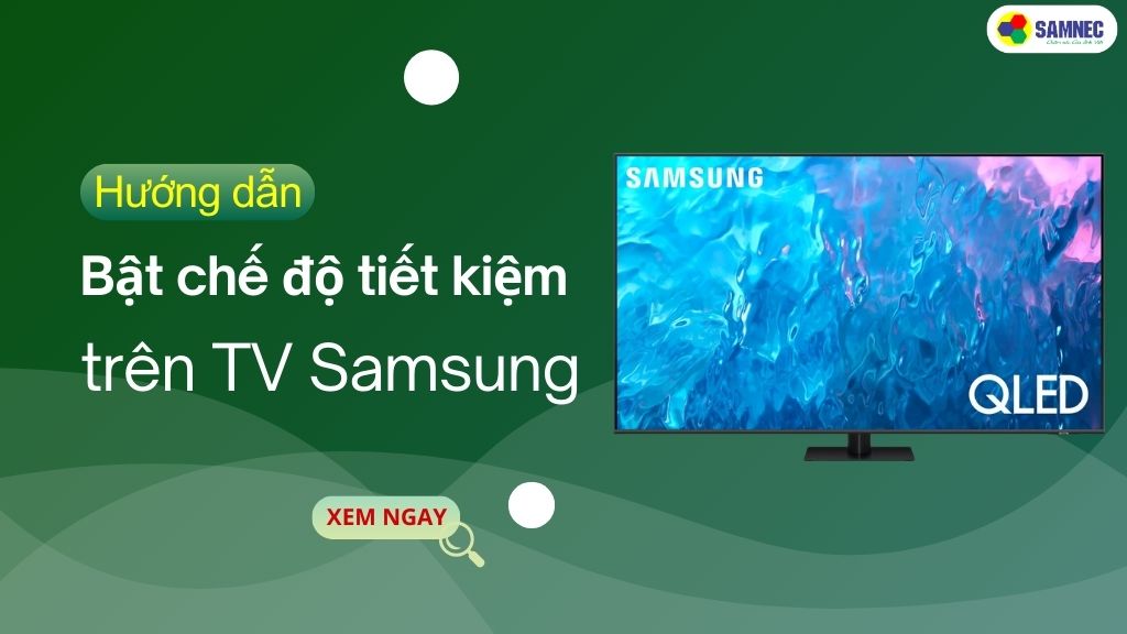 bật chế độ tiết kiệm điện Smart tivi Samsung