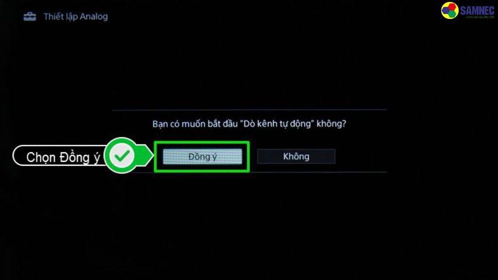 Bước 3: Nhấn chọn Đồng ý để tivi bắt đầu dò kênh.
