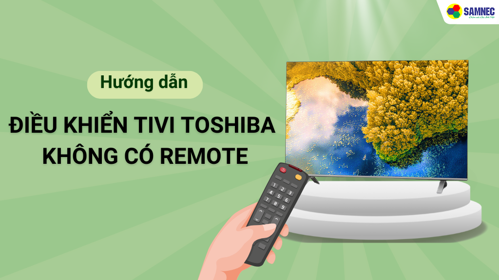 Cách mở tivi Toshiba không cần remote?
