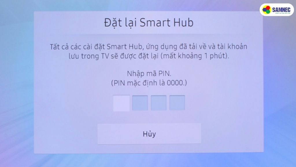 Tivi sẽ yêu cầu nhập mã PIN, thông thường bạn nhập 0000.