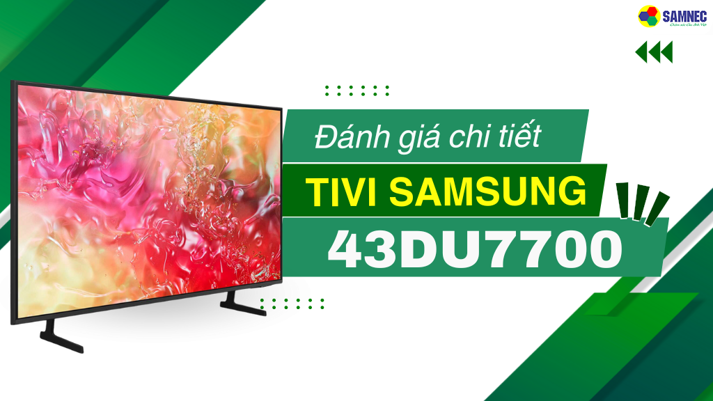 Đánh giá smart tivi Samsung 4K 43 inch 43DU7700