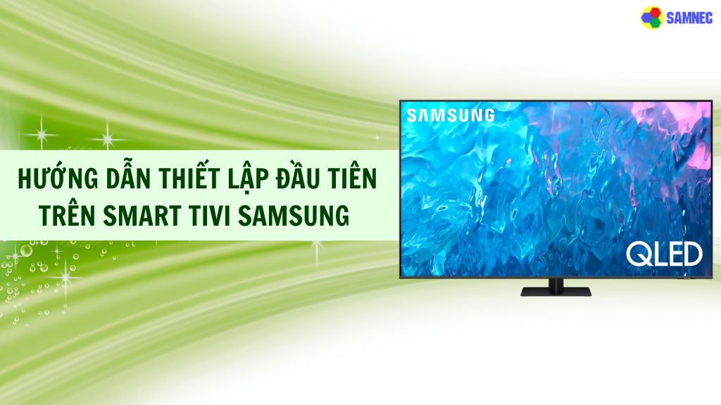 thiết lập đầu tiên trên Smart tivi Samsung