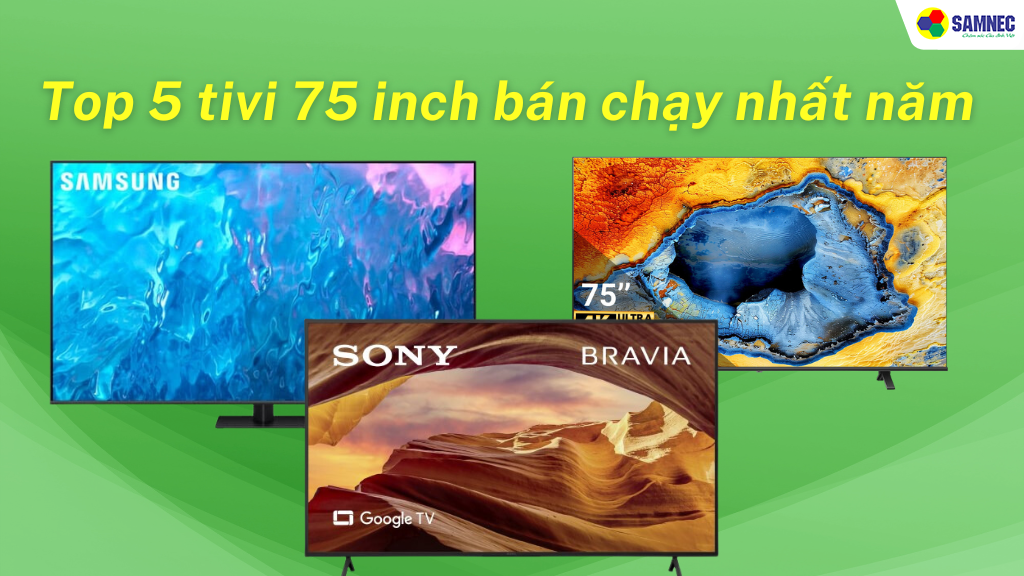 top tivi 75 inch bán chạy nhất năm 