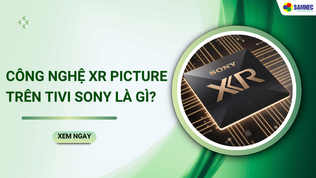 XR Picture trên tivi Sony là gì?
