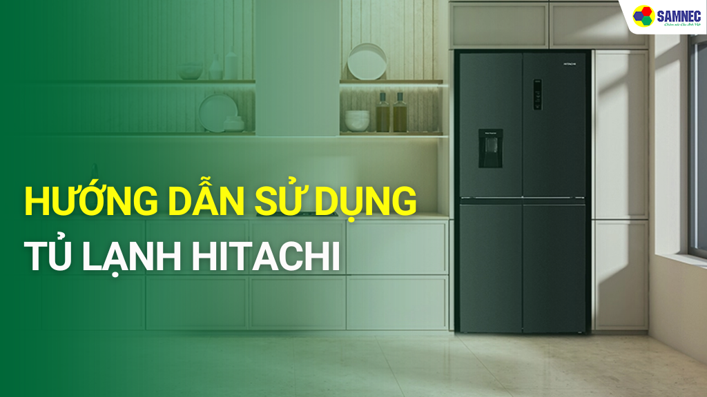 cách sử dụng tủ lạnh Hitachi