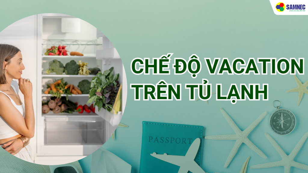 Chế độ Vacation trên tủ lạnh là gì?