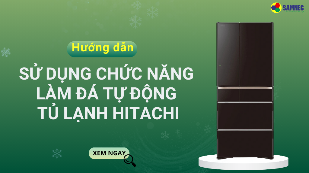 chức năng làm đá tự động tủ lạnh Hitachi