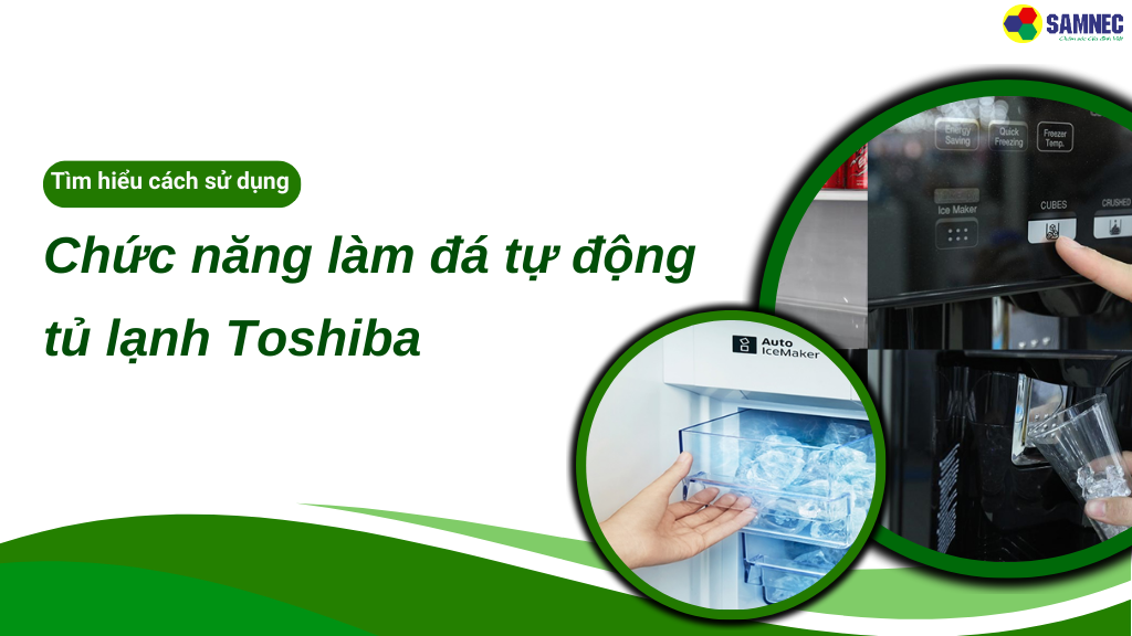 chức năng làm đá tự động tủ lạnh toshiba